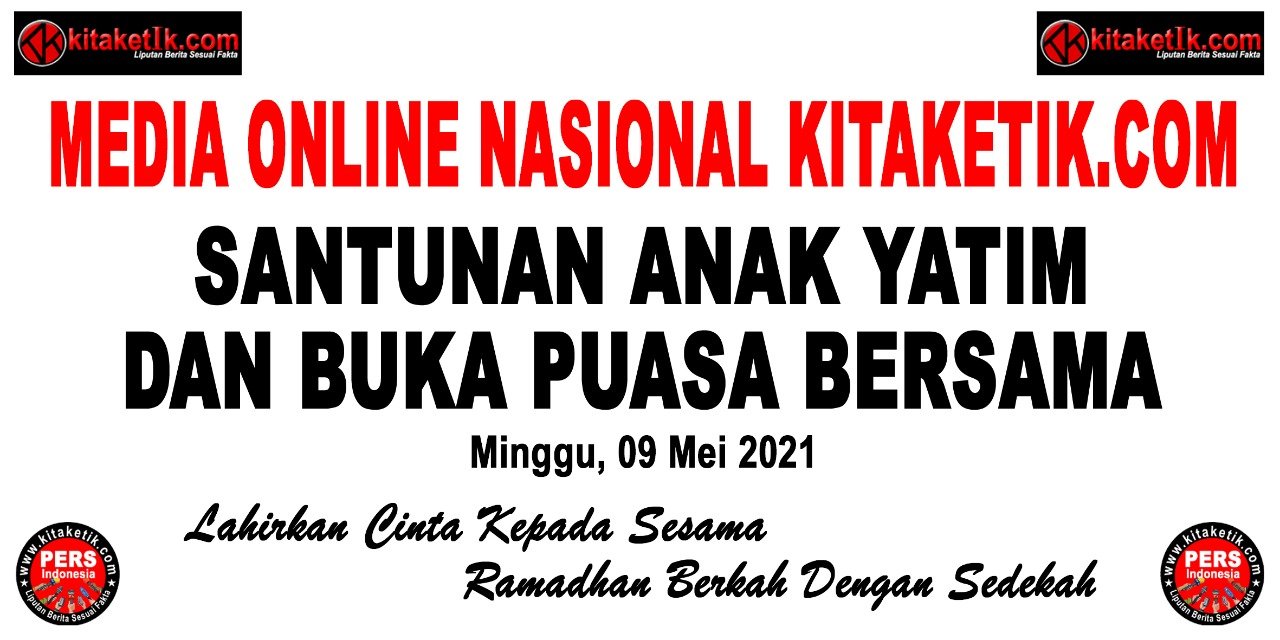 Jelang Hari Raya Idhul Fitri 1442 Tim Redaksi Dan Wartawan Media Online Nasional Kitaketik Buka Puasa Bersama Anak Yatim Dan Piatu